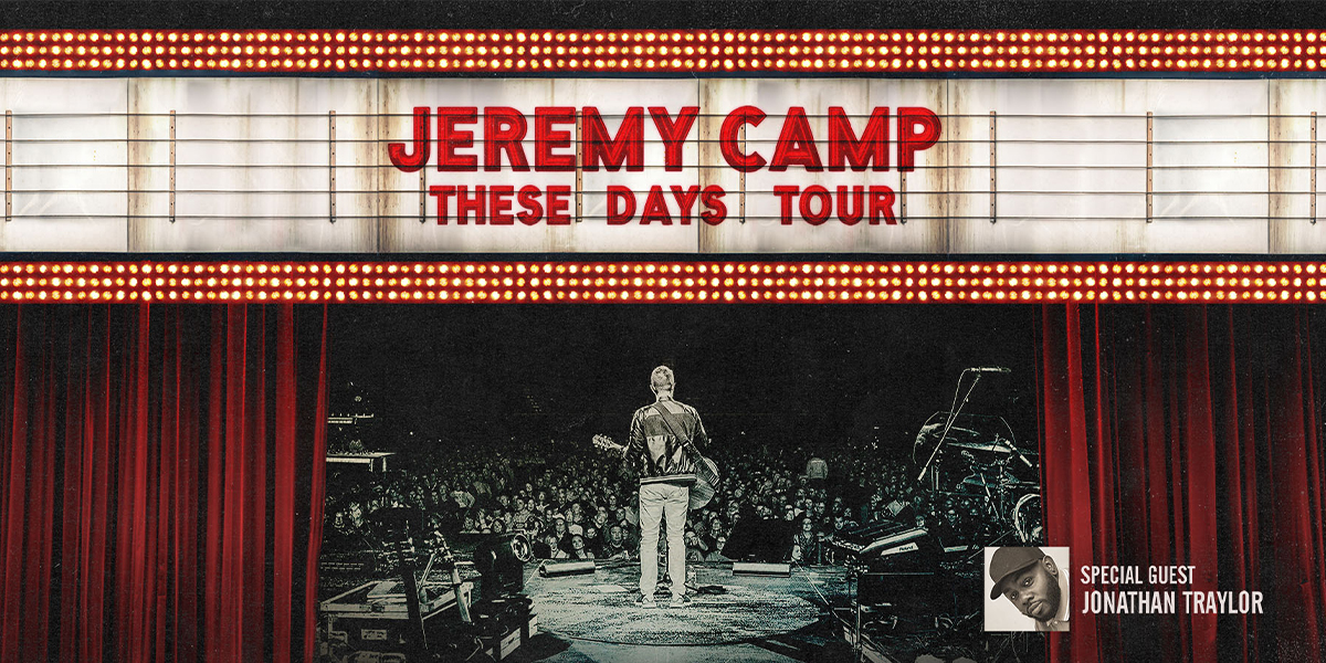 Jeremy Camp These Days Tour with Special Guest Jonathan Traylor