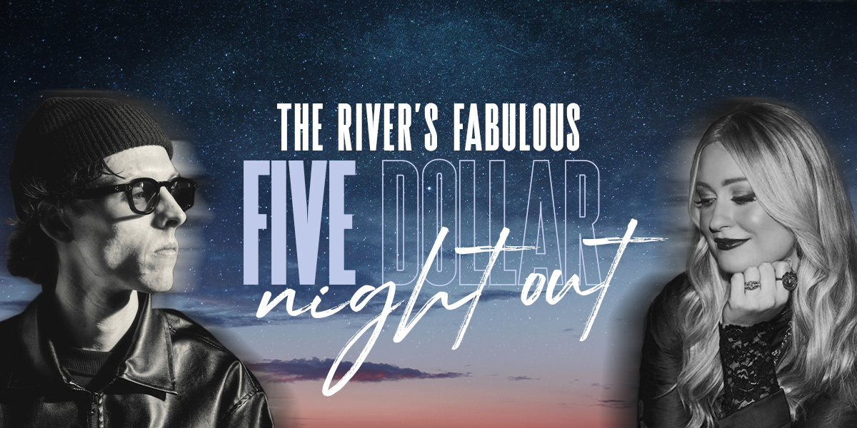 The River’s Fabulous $5 Night Out with John Allan and Rachel Purcell presented by Elevated Integrity Construction