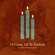 O Come All Ye Faithful - A Christmas Album