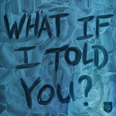 What if I told you - What if I told you